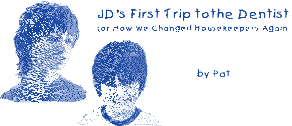 JD'S FIRST TRIP TO THE DENTIST by Pat