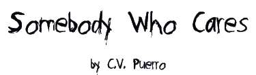 SOMEBODY WHO CARES by C.V. Puerro