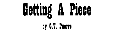 GETTING A PIECE by C.V. Puerro