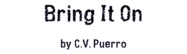 BRING IT ON by C.V. Puerro