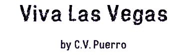 VIVA LAS VEGAS by C.V. Puerro