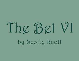 THE BET VI by Scotty Scott
