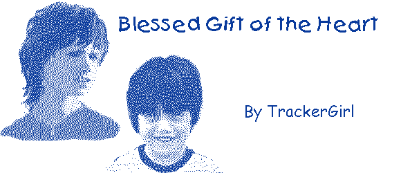 BLESSED GIFT OF THE HEART by TrackerGirl