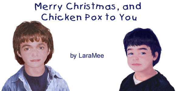 MERRY CHRISTMAS AND CHICKEN POX TO YOU! by LaraMee