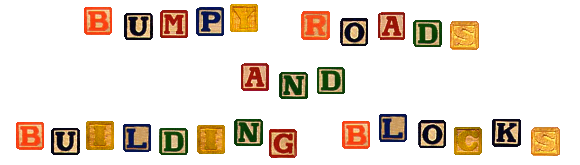 BUMPY ROADS AND BUILDING BLOCKS