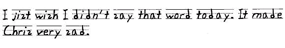 I jist wish I didn't say that word today. It made Chris very sad.