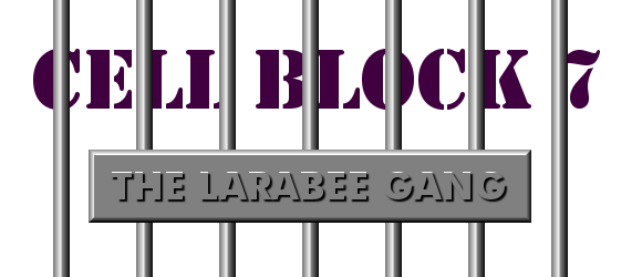 CELL BLOCK SEVEN: The Larabee Gang