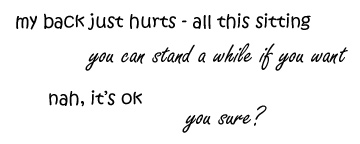 Vin writes My back just hurts, all this sitting - Ezra writes You can stand awhile if you want - Vin writes Nah, it's okay - Ezra writes You sure?