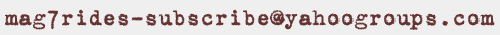 mag7rides-subscribe@yahoogroups.com